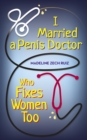 I Married  A Penis Doctor Who Fixes Women Too - eBook