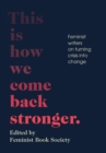 This Is How We Come Back Stronger : Feminist Writers on Turning Crisis into Change - eBook