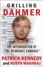 Grilling Dahmer : The Interrogation Of "The Milwaukee Cannibal" - eBook
