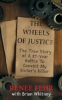The Wheels of Justice : The True Story Of A 27-Year Battle To Convict My Sister's Killer - eBook