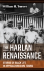 The Harlan Renaissance : Stories of Black Life in Appalachian Coal Towns - eBook