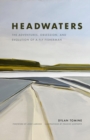 Headwaters : The Adventures, Obsession and Evolution of a Fly Fisherman - eBook