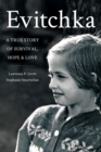 Evitchka A True Story of Survival, Hope and Love - eBook