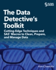 The Data Detective's Toolkit : Cutting-Edge Techniques and SAS Macros to Clean, Prepare, and Manage Data - eBook
