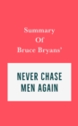 Summary of Bruce Bryans' Never Chase Men Again - eBook