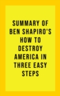 Summary of Ben Shapiro's How to Destroy America in Three Easy Steps - eBook
