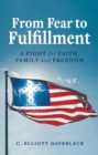 From Fear to Fulfillment : A Fight for Faith, Family and Freedom - eBook
