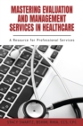 Mastering Evaluation and Management Services in Healthcare : A Resource for Professional Services - eBook