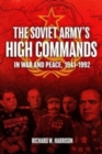 The Soviet Army's High Commands in War and Peace, 1941-1992 - Book