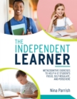 The Independent Learner : Metacognitive Exercises to Help K-12 Students Focus, Self-Regulate, and Persevere (Teacher's Guide to Implementing Research-based Teaching Strategies for Self-regulated Learn - eBook