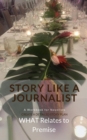 Story Like a Journalist - What Relates to Premise - eBook