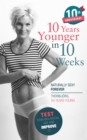 10 Years Younger in 10 Weeks : Naturally Sexy Forever - eBook