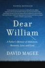 Dear William : A Father's Memoir of Addiction, Recovery, Love, and Loss - Book