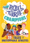 Rebel Girls Champions : 25 Tales of Unstoppable Athletes - eBook