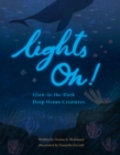 Lights On! : Glow-in-the-Dark Deep Ocean Creatures - Book