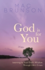 God Is for You : Learning to Trust God's Wisdom through Life's Crises - eBook
