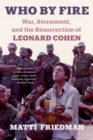 Who By Fire : War, Atonement, and the Resurrection of Leonard Cohen - Book