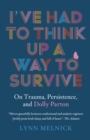 I've Had to Think Up a Way to Survive : On Trauma, Persistence, and Dolly Parton - Book