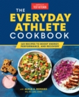 The Everyday Athlete Cookbook : 165 Recipes to Boost Energy, Performance, and Recovery - Book