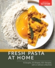 Fresh Pasta at Home : 10 Doughs, 20 Shapes, 100+ Recipes, with or without a Machine - Book