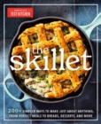 The Skillet : 200+ Simpler Ways to Make Just About Anything, From Perfect Meals to Breads, Desserts, and More - Book