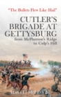 "The Bullets Flew Like Hail" : Cutler'S Brigade at Gettysburg from Mcpherson's Ridge to Culp's Hill - eBook