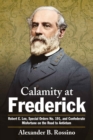 Calamity at Frederick : Robert E. Lee, Special Orders No. 191, and Confederate Misfortune on the Road to Antietam - eBook