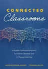 Connected Classrooms : A People-Centered Approach for Online, Blended, and In-Person Learning (Create a positive learning environment for student engagement and enrichment) - eBook
