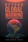 Beyond Global Warming : The Bigger Problem and Real Crisis - eBook