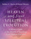 Heaven and Your Spiritual Evolution : A Mystic's Guide to the Afterlife & Reaching Your Highest Potential - Book