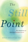 The Still Point : The Simplicity of Spiritual Enlightenment - Book