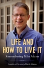 Life and How to Live It : Remembering Mike Adams - eBook
