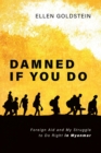 Damned If You Do : Foreign Aid and My Struggle to Do Right in Myanmar - eBook