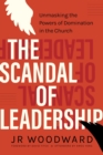 The Scandal of Leadership : Unmasking the Powers of Domination in the Church - eBook