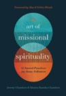 The Art of Missional Spirituality : 31 Sacred Practices for Jesus-Followers - eBook