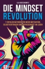 Die Mindset Revolution : 7 Erfolgsfaktoren fur mehr Motivation, Selbstvertrauen und Zufriedenheit im Leben - eBook