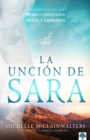La uncion de Sara : Conviertete En Una Mujer de Conviccion, Vision Y Esperanza - eBook