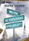 Milyen az egeszseges gyulekezet? (What Is a Healthy Church?) (Hungarian) - eBook