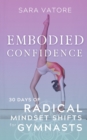 Embodied Confidence : 30 Days of Radical Mindset Shifts for Gymnasts - eBook