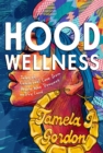 Hood Wellness : Tales of Communal Care from People Who Drowned on Dry Land - eBook