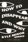 How to Disappear and Why - Book