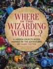 Where in the Wizarding World...? : A hidden objects picture book inspired by the adventures of Harry Potter - Book