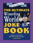 The Ultimate Wizarding World Joke Book : Laugh-out-loud fun for Harry Potter fans of all ages - Book