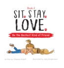 Sit. Stay. Love. Be the Bestest Kind of Friend - Book