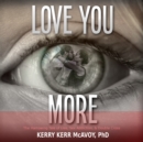 Love You More : The Harrowing Tale of Lies, Sex Addiction, & Double Cross - eAudiobook