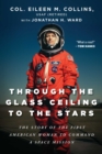 Through the Glass Ceiling to the Stars : The Story of the First American Woman to Command a Space Mission - eBook