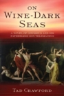 On Wine-Dark Seas : A Novel of Odysseus and His Fatherless Son Telemachus - Book