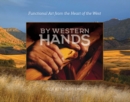 By Western Hands : Functional Art from the Heart of the West - Book