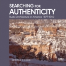Searching for Authenticity : Rustic Architecture in America 1877-1940 - Book