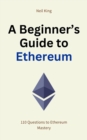 A Beginner's Guide to Ethereum : 110 Questions to Ethereum Mastery - eBook